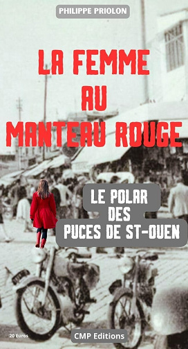 Philippe PRIOLON - LA FEMME AU MANTEAU ROUGE: De l’ombre à la lumière du Marché aux Puces de Saint-Ouen. (2024)