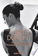 Aurélie Dupont - N'oublie pas pourquoi tu danses (2024)