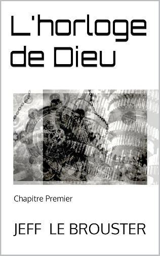 Jeff Le Brouster - L'horloge de Dieu: Chapitre Premier (2024)