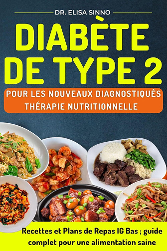 Dr. Elisa Sinno - Diabète de type 2 pour les nouveaux diagnostiqués - Thérapie nutritionnelle: Recettes et Plans de Repas IG Bas ; guide complet pour une alimentation saine (2024)