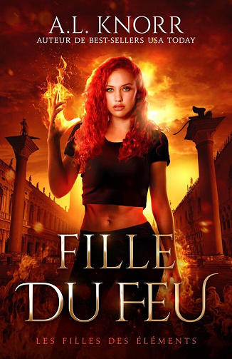 A. L. Knorr - Fille du feu - urban fantasy francais (Les filles des éléments t. 2) (2024)