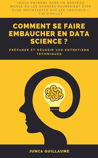 Guillaume Junca - Comment se faire embaucher en data science ?: Préparer et réussir vos entretiens techniques (2024)