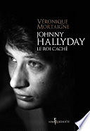Véronique Mortaigne - Johnny Hallyday, le roi caché (2017)
