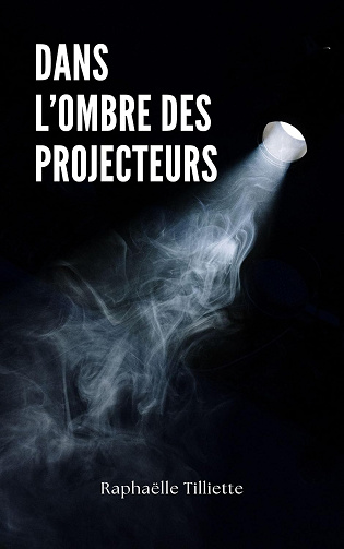 Dans l'ombre des projecteurs - Raphaëlle Tilliette (2024)