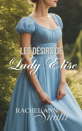 Rachel Ann Smith - Les Désirs de Lady Elise (Agents du Home Office t. 1) (2024)
