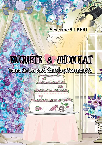 Séverine SILBERT - Enquête et chocolat: Un pavé dans la pièce montée (2021)