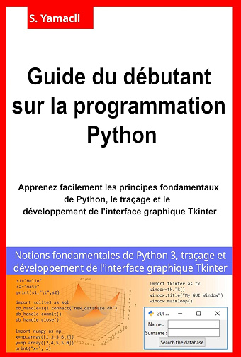 Serhan Yamacli - Guide du débutant sur la programmation Python: Apprenez facilement les principes fondamentaux de Python, le traçage et le développement de l'interface graphique Tkinter (2024)