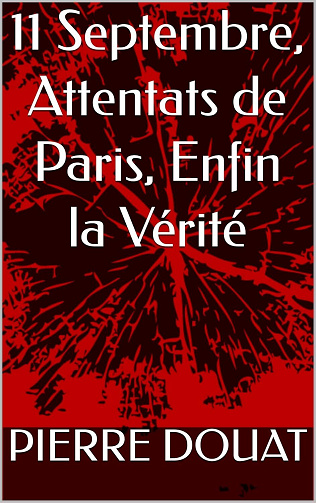 PIERRE DOUAT - 11 Septembre, Attentats de Paris, Enfin la Vérité (2024)