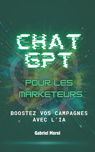Gabriel Morel - ChatGPT pour les marketeurs : Boostez vos campagnes avec l'IA (2024)