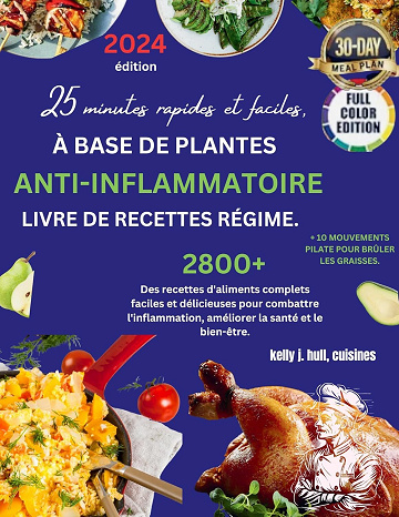 Kelly J. Hull cuisines - Livre de recettes de plats anti-inflammatoires à base de plantes pour débutants 2024: de délicieuses recettes à base d’aliments complets pour lutter contre ... et améliorer la santé. (2024)
