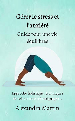Alexandra Martin - Gérer le stress et l'anxiété: Guide pour une vie équilibrée (Santé et bien-être au naturel) (2024)