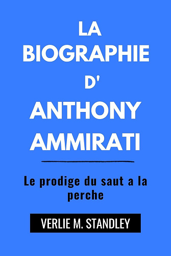 VERLIE M. STANDLEY - LA BIOGRAPHIE D' ANTHONY AMMIRATI : Le prodige du saut à la perche (2024)