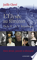 Joëlle Chevé - L'Élysée au féminin de la IIe à la Ve République (2021)