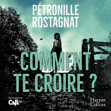 Comment te croire ? -  Pétronille Rostagnat (2024)