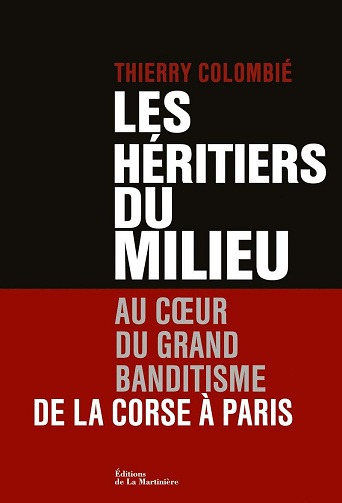 Thierry Colombie - Les Héritiers du Milieu. Au coeur du grand banditisme, de la Corse à Paris