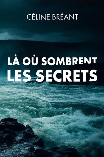 Là où sombrent les secrets -  Céline Bréant (2024)