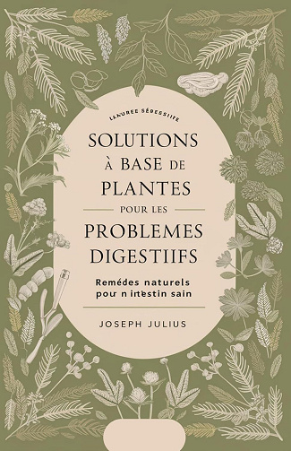 Julius Joseph - Solutions à base de plantes pour les problèmes digestifs: Remèdes naturels pour un intestin sain (2024)