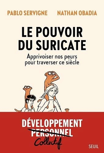 Le Pouvoir du Suricate: Apprivoiser nos peurs pour traverser ce siècle -  Pablo Servigne (2024)