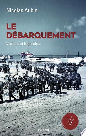 Le Débarquement, vérités et légendes -  Nicolas Aubin (2024)