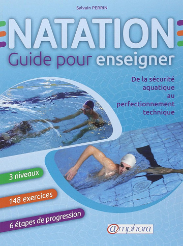 Natation, guide pour enseigner: De la sécurité aquatique au perfectionnement technique -  Sylvain Perrin (2013)