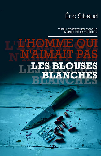 L'homme qui n'aimait pas les blouses blanches - Eric Sibaud (2024)
