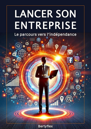 Berty flex - Lancer son Entreprise: Le parcours vers l'indépendance (2024)