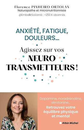 Anxiété, fatigue, douleurs... Agissez sur vos neurostransmetteurs !: Dopamine, noradrénaline, sérotonine...Retrouvez votre équilibre physique et mental -  Florence Pinheiro Ortolan (2024)