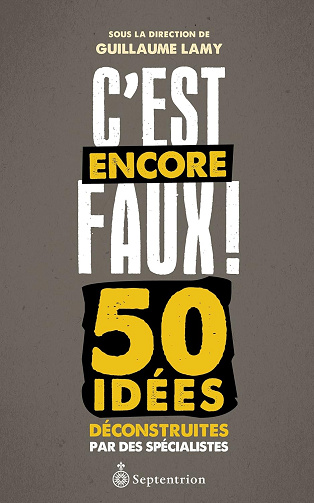 C'est encore faux!: 50 idées déconstruites par des spécialistes - Guillaume Lamy (2013)