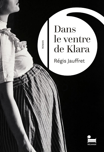 Dans le ventre de Klara -  Régis Jauffret (Rentrée Littérature 2024)