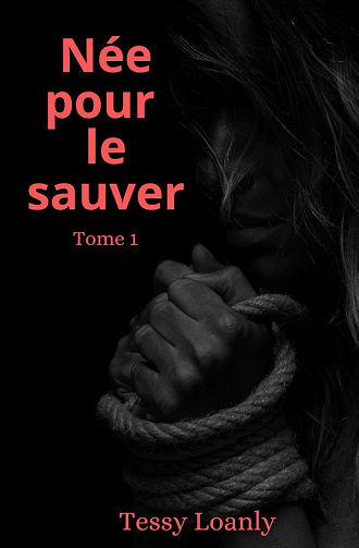 Née pour le sauver: Tome 1 - Tessy Loanly (2024)