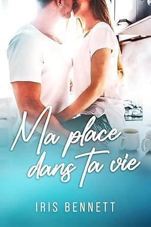 Ma Place dans ta Vie - Iris Bennett (2024)