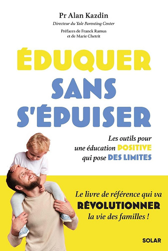 Eduquer sans s'épuiser ! Les outils pour une éducation positive qui pose des limites -  Alan Kazdin (2023)