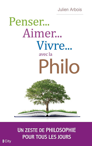 Penser, aimer, vivre... avec la philo - Julien Laurent (2016)
