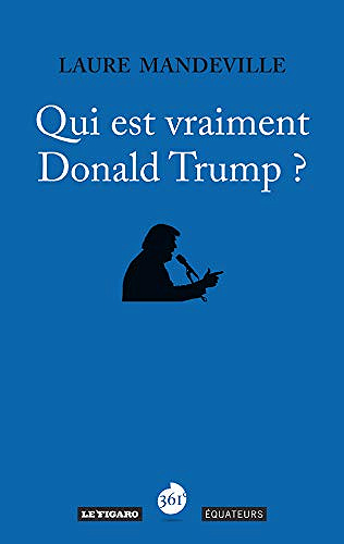 Qui est vraiment Donald Trump ? -  Laure Mandeville (2016)