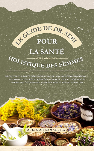 Oulinoh Samantha - Le Guide de Dr. Sebi pour la santé holistique des femmes (2024)