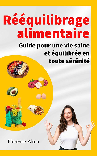 Florence Alain - Rééquilibrage alimentaire: Guide pour une vie saine et équilibrée en toute sérénité (2024)