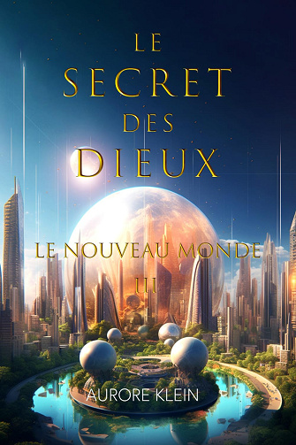 Le Secret des Dieux - T.3 Le Nouveau Monde - Aurore Klein (2024)