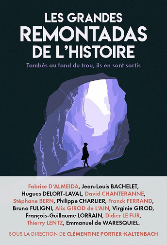 Les grandes remontadas de l'Histoire : tombés au fond du trou, ils en sont ressortis. -  Clémentine Portier Kaltenbach (2024)