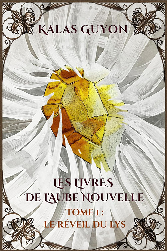 Les livres de l'Aube Nouvelle: Le réveil du lys Tome 1 -  Kalas Guyon (2024)