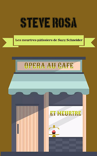 Opéra au café et Meurtre (Les meurtres pâtissiers de Suzy Schneider t. 3) -  Steve Rosa (2024)