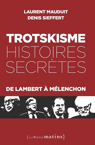 Trotskisme, histoires secrètes - De Lambert à Mélenchon -  Laurent Mauduit (2024)