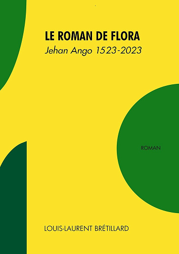 Louis-Laurent Bretillard - Le roman de Flora: Jehan Ango 1523-2023 (2024)