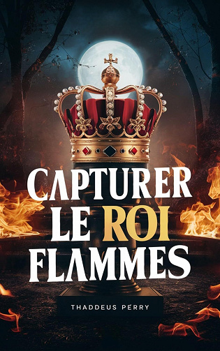 Thaddeus Perry - Capturer Le Roi Des Flammes (2024)