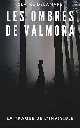 Claire Delamare - Les Ombres de Valmora : Un Thriller Intense sur la Traque de l’Invisible (2024)