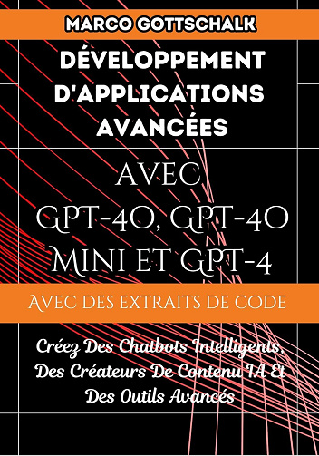 Marco Gottschalk - Développement D'applications Avancées Avec GPT-4o, GPT-4o Mini et GPT-4 (2024)
