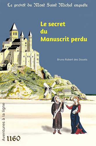 Le secret du manuscrit perdu (Le prévôt du Mont Saint Michel enquête t. 1) -  Bruno Robert des Douets (2013)