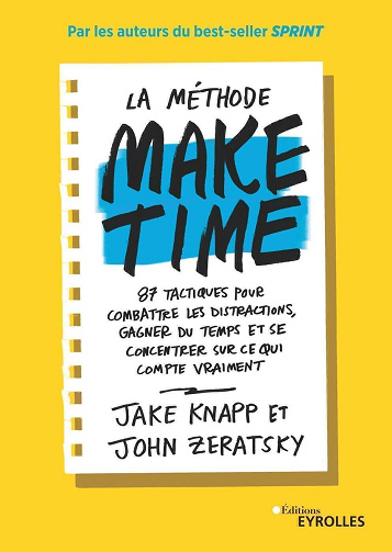 La méthode Make time: 87 tactiques pour combattre les distractions, gagner du temps et se concentrer sur ce qui compte vraimenti -  Jake Knapp (2019)
