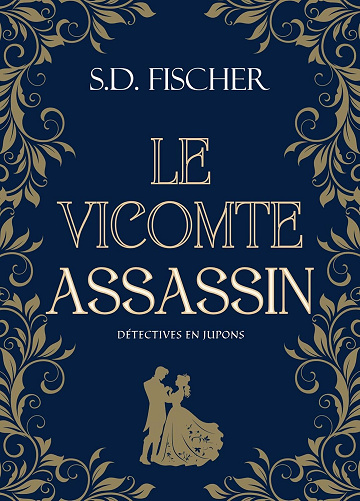 S.D. Fischer - Le Vicomte assassin: Enquête, mystère et romance au XIXème siècle (Détectives en jupons) (2024)