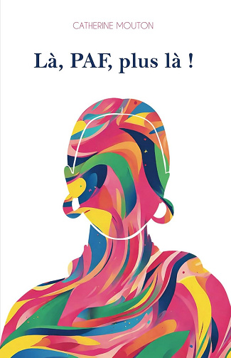 Là, PAF, plus là ! -  Catherine Mouton (2024)
