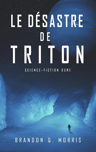 Brandon Q. Morris, Céline Villiers - Le désastre de Triton: Science-fiction dure (Système solaire t. 4) (2024)